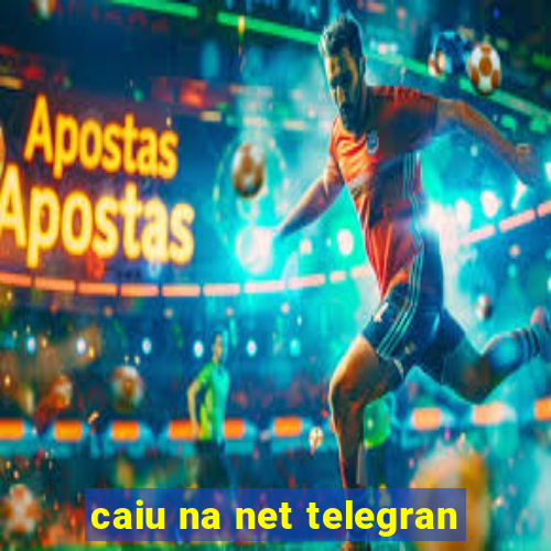 caiu na net telegran